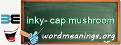 WordMeaning blackboard for inky-cap mushroom